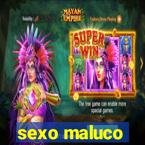 sexo maluco